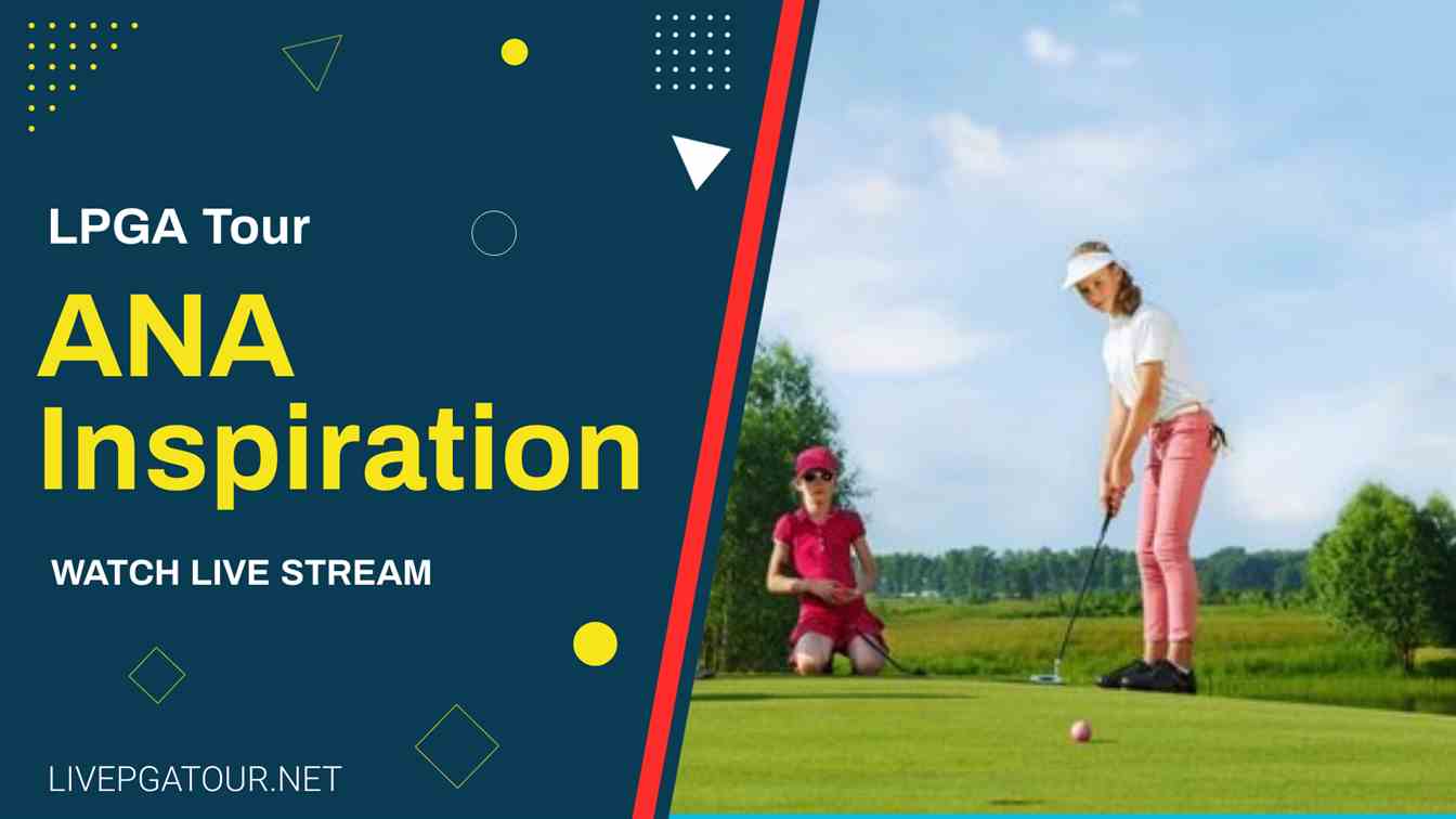LPGA ANA Inspiration Golf Live Stream