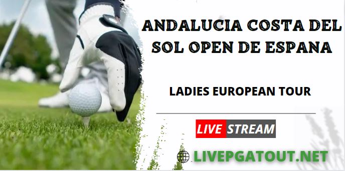 Andalucia Open de Espana LET Live Stream