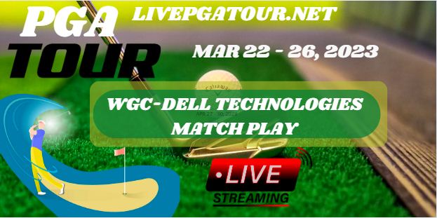 WGC-Dell Match Play Golf Live Stream