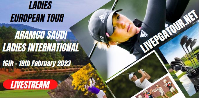 Saudi Ladies International LET Golf Live Streaming