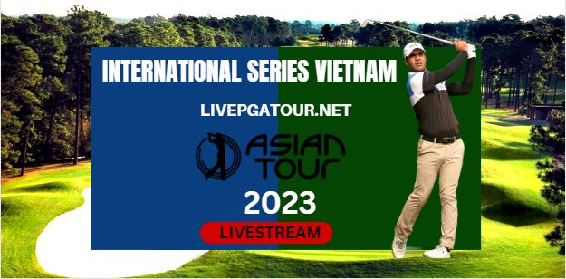 Watch International Series Vietnam Golf Live Streaming