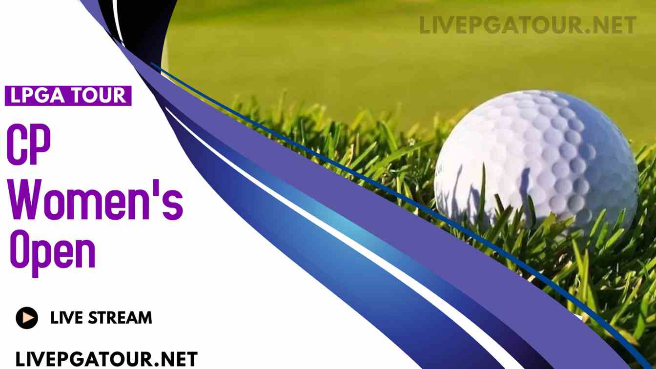 CP Womens Open Live Stream 2022: LPGA Tour Day 1