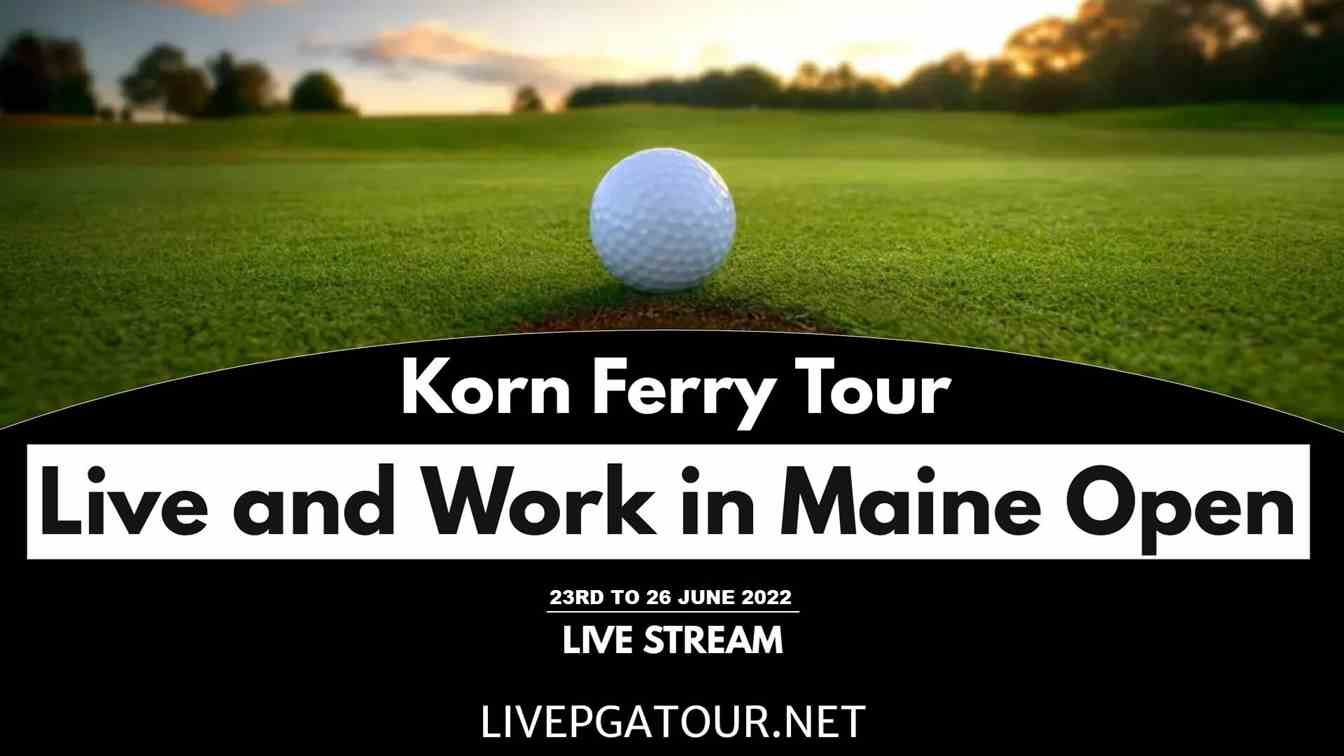 Live and Work in Maine Open Live Stream 2022: Korn Ferry Tour Day 4