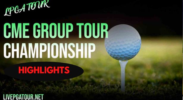 CME Group Tour Championship Day 1 Highlights LPGA Tour 17112022