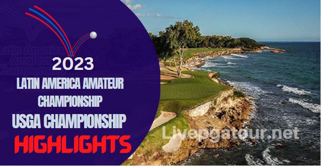 Latin America Amateur Day 1 Highlights USGA Champions Tour 12012023