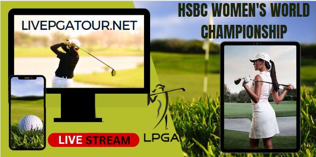 2023 HSBC Women World Championship LPGA Live Stream