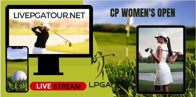 CP Womens Open Live Stream 2023: LPGA Tour Day 1