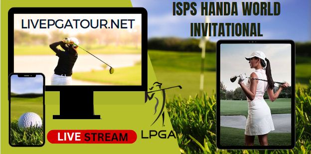 ISPS Handa World Invitational Live Stream 2023: LPGA Tour Day 1