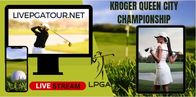Kroger Queen City Championship Live Stream 2023: LPGA Tour Day 1