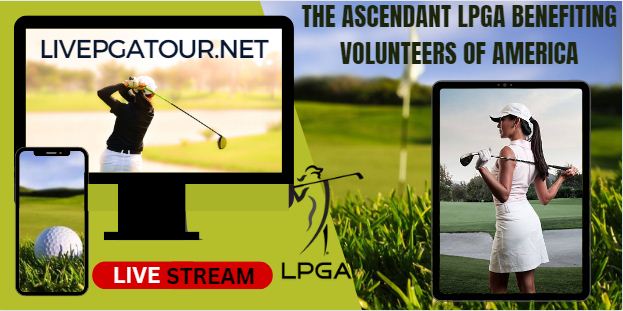 The Ascendant LPGA Benefiting Volunteers Of America Live Stream 2023: LPGA Tour Day 1