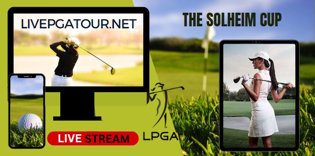 The Solheim Cup Live Stream 2023: LPGA Tour Day 2