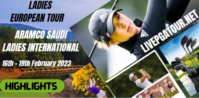 Aramco Saudi Ladies International RD 2 Highlights LET Tour 18Feb2023