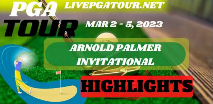Arnold Palmer Invitational RD 1 Highlights PGA Tour 02Mar2023
