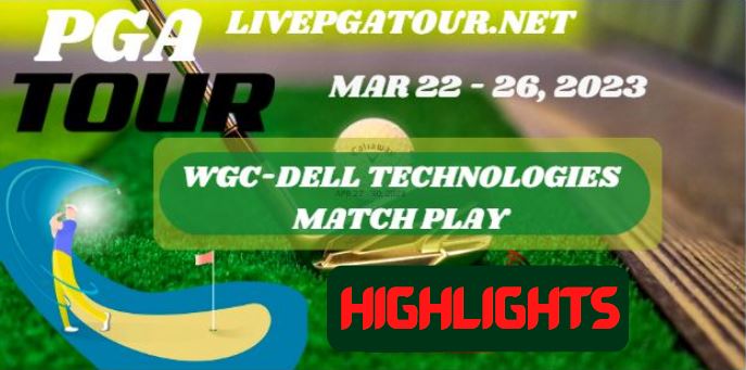 WGC Match Play RD 1 Highlights PGA Tour 23Mar2023