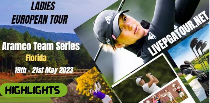 Aramco Team Series RD 1 Highlights LET Tour 19May2023