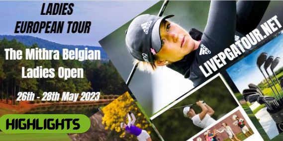 The Mithra Belgian Ladies RD 2 Highlights LET Tour 26May2023
