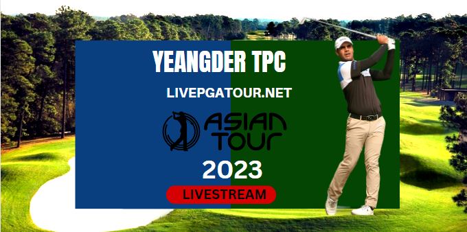 Yeangder TPC Live Stream 2023: Asian Tour Day 3