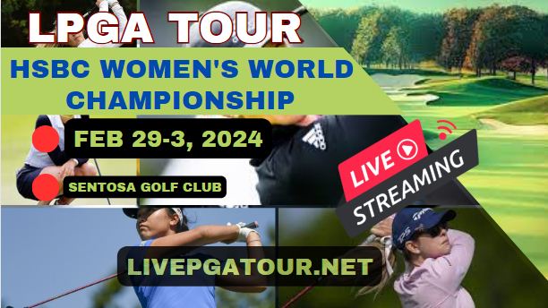 HSBC Womens World Championship Day 4 LPGA Golf Live Stream