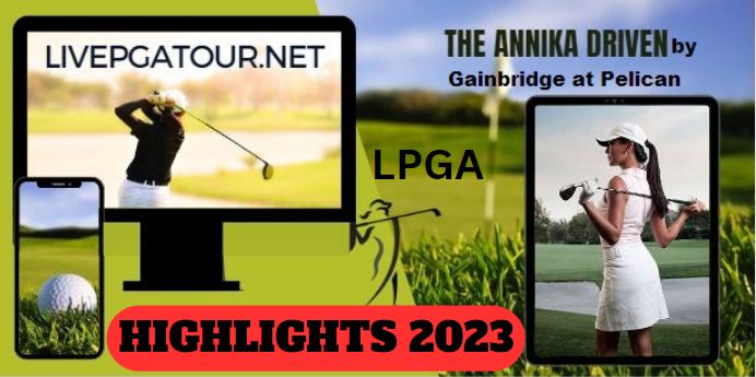 The Annika Driven Round 1 Highlights 2023 LPGA Tour