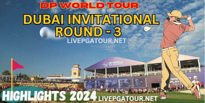Dubai Invitational Round 3 Highlights 2024