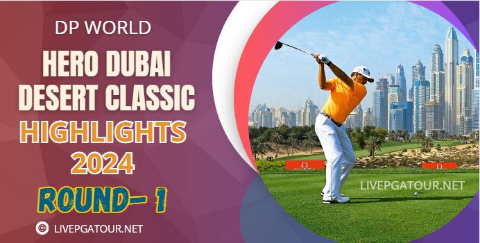 Hero Dubai Desert Classic Round 1 Highlights 2024