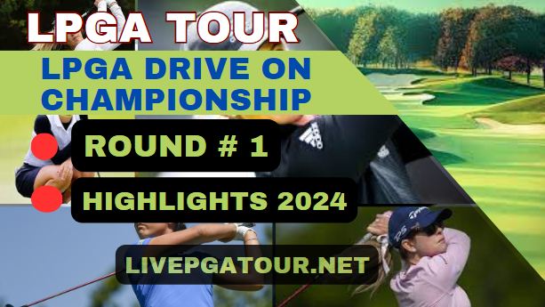LPGA Drive On Championship Round 1 Highlights 2024