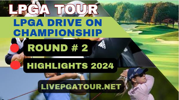 LPGA Drive On Championship Round 2 Highlights 2024