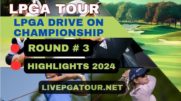 LPGA Drive On Championship Round 3 Highlights 2024