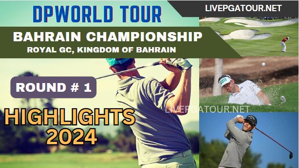Bahrain Championship Round 1 Highlights 2024