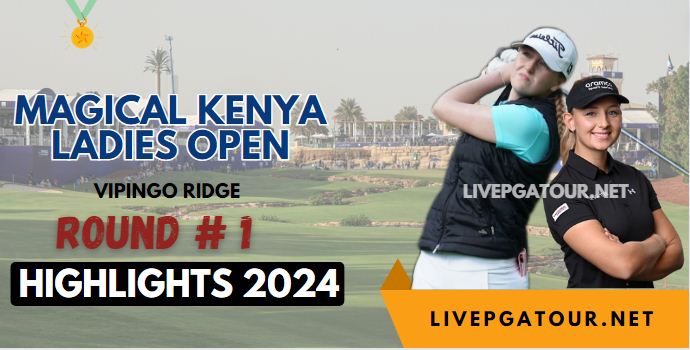 Kenya Ladies Open Round 1 Highlights 2024