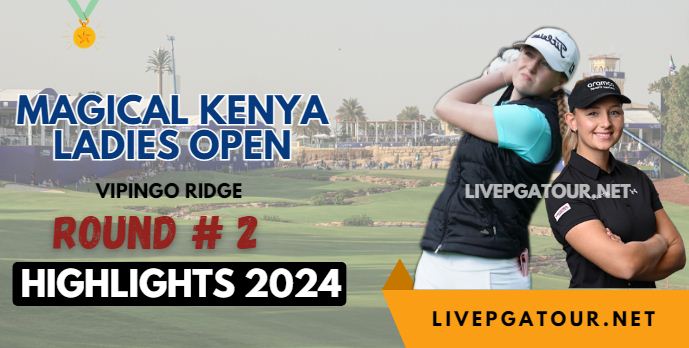 Kenya Ladies Open Round 2 Highlights 2024