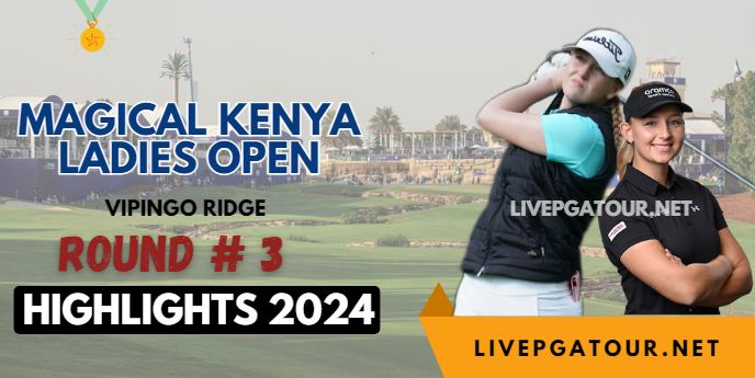 Kenya Ladies Open Round 3 Highlights 2024