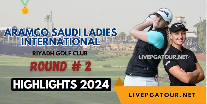 Aramco Saudi Ladies International Round 2 Highlights 2024