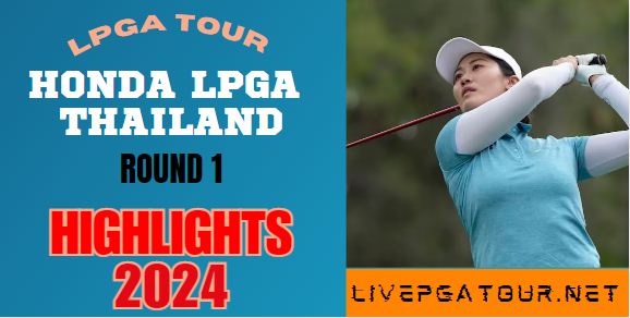 Honda LPGA Thailand Round 1 Highlights 2024