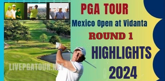 PGA Tour Mexico Open Round 1 Highlights 2024