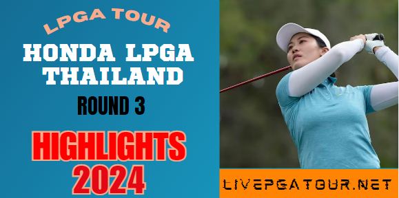 Honda LPGA Thailand Round 3 Highlights 2024