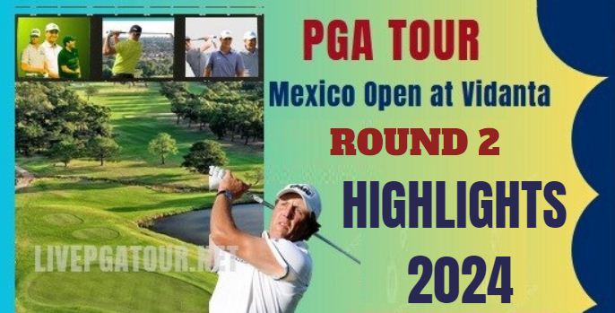 PGA Tour Mexico Open Round 2 Highlights 2024