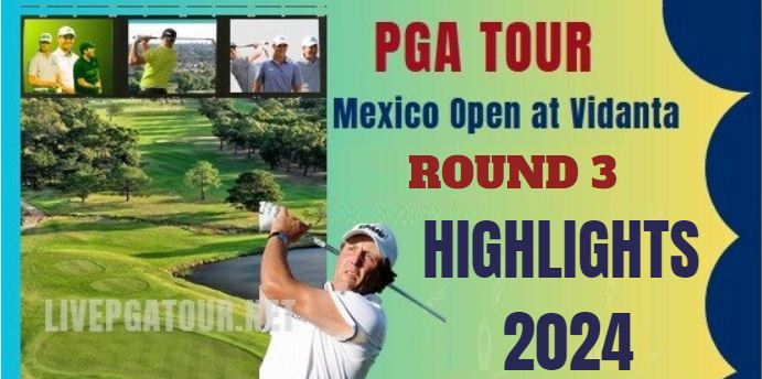 PGA Tour Mexico Open Round 3 Highlights 2024