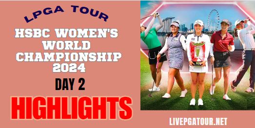 HSBC Women World Championship Round 2 Highlights 2024