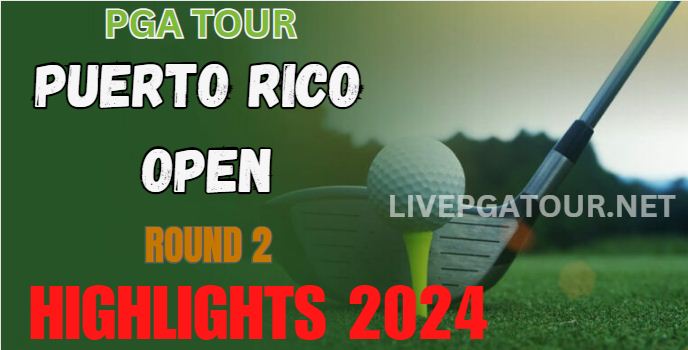 PGA Tour Puerto Rico Open Round 2 Highlights 2024