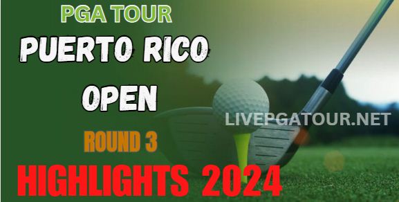 PGA Tour Puerto Rico Open Round 3 Highlights 2024