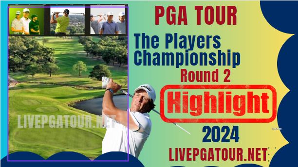 PGA Tour The Players Championship Round 2 Highlights 2024