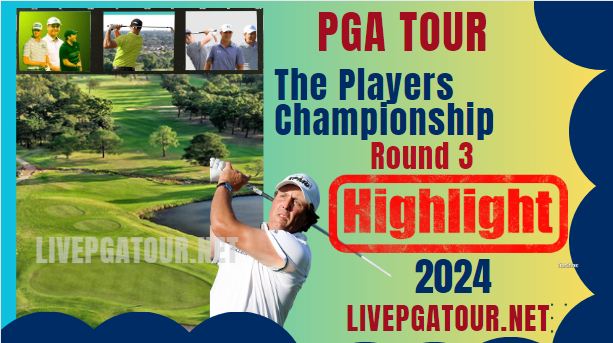 PGA Tour The Players Championship Round 3 Highlights 2024