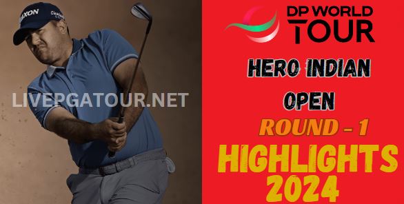 Hero Indian Open Round 1 Highlgihts 2024