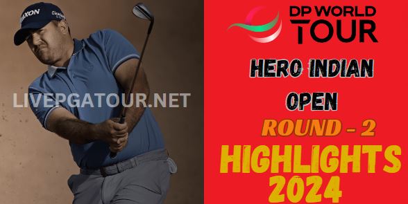 Hero Indian Open Round 2 Highlgihts 2024