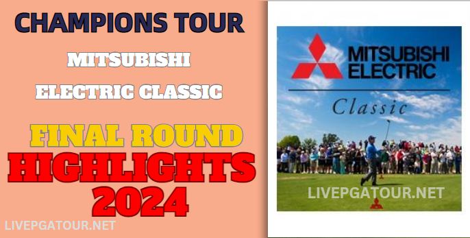 Champions Tour Mitsubishi Electric Classic Final Highlights 2024