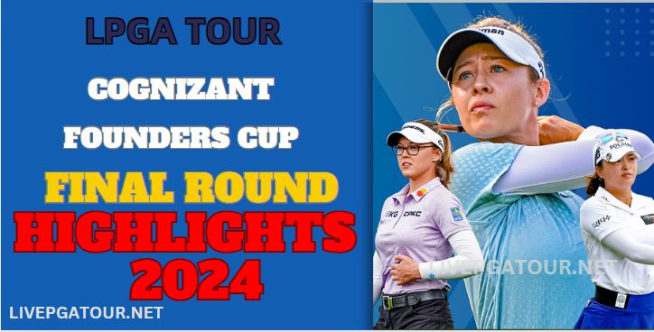 LPGA Tour Cognizant Founders Cup Final Highlights 2024
